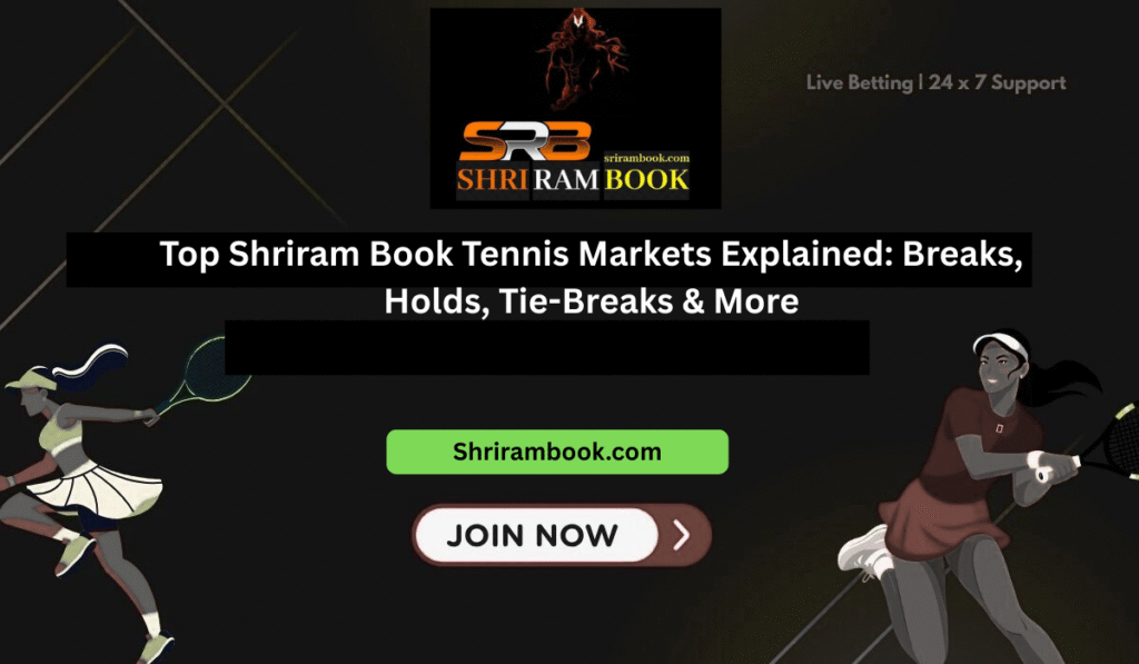 Top Shriram Book Tennis Markets Explained: Breaks, Holds, Tie-Breaks & More